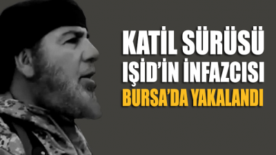 IŞİD infazcısı Bursa’da yakalandı