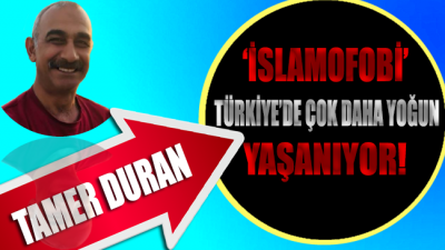 'İslamofobi' Türkiye'de çok daha yoğun yaşanıyor!