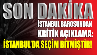 İstanbul Barosu’ndan açıklama: İstanbul’da seçim bitmiştir!