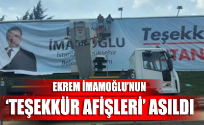 İstanbul Büyükşehir Belediye Başkanı Ekrem İmamoğlu'nun 'teşekkür afişleri' asıldı