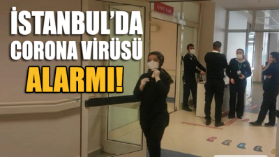 İstanbul’da corona virüsü alarmı!
