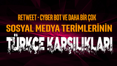 İşte yeni Türkçe internet terimlerimiz: Retweet= sektirme, Influencer= deneyimleyici Bot= Siber Can