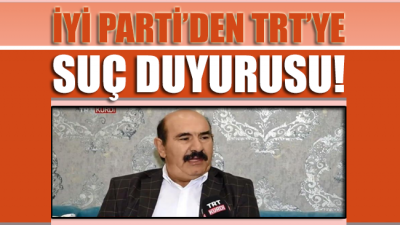 İYİ Parti, TRT hakkında suç duyurusunda bulundu