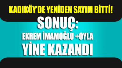 Kadıköy'de yeniden sayım bitti! SONUÇ: Ekrem İmamoğlu yine kazandı