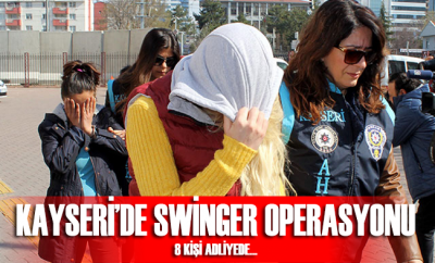 Kayseri'de 'swinger' operasyonunda 8 kişi adliyede