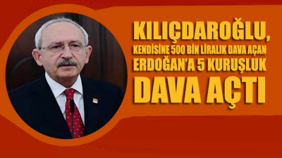 Kemal Kılıçdaroğlu, Cumhurbaşkanı ve AKP Genel Başkanı Erdoğan’a dava açtı