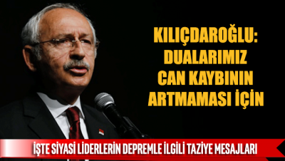 Kemal Kılıçdaroğlu: Dualarımız can kaybının artmaması için…