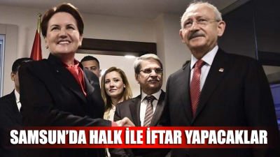 Kılıçdaroğlu ve Akşener Samsun’da halk ile iftar yapacak!