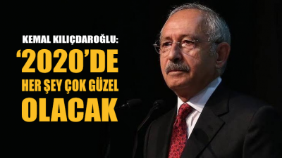 Kılıçdaroğlu’ndan yeni yıl mesajı: 2020'de her şey çok daha güzel olacak