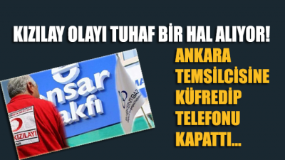 Kızılay olayı tuhaf bir hal alıyor... Ankara temsilcisini arayarak küfredip telefonu kapattı