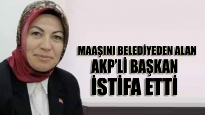 Maaşını belediyeden alan AKP'li başkan istifa etti