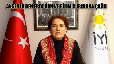 Meral Akşener’den Erdoğan ve 'Bilim Kurulu'na çağrı