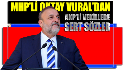 Oktay Vural AKP’li vekillere demediğini bırakmadı!