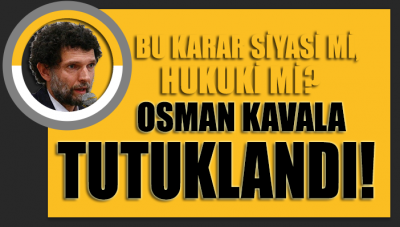 Osman Kavala bu kez ‘casusluk’ iddiasıyla tutuklandı!