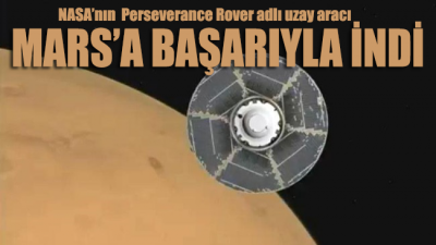 Perseverance uzay aracı Mars’a başarıyla indi