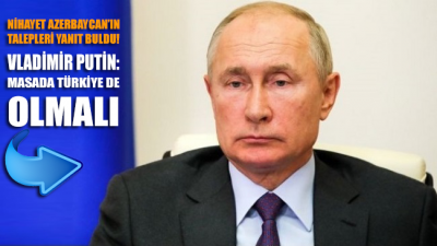 Putin’den Dağlık Karabağ çıkışı: Görüşmelerde Türkiye de olmalı