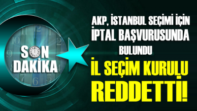 SON DAKİKA... AKP İstanbul seçimlerinin iptali için başvurdu, İl seçim Kurulu reddetti!
