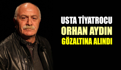 Tiyatro oyuncusu Orhan Aydın Urla'da gözaltına alındı
